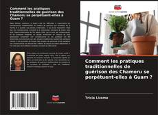 Bookcover of Comment les pratiques traditionnelles de guérison des Chamoru se perpétuent-elles à Guam ?