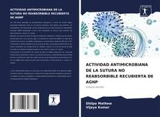 ACTIVIDAD ANTIMICROBIANA DE LA SUTURA NO REABSORBIBLE RECUBIERTA DE AGNP的封面