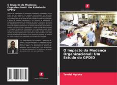 O Impacto da Mudança Organizacional: Um Estudo do GPDID kitap kapağı