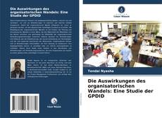 Bookcover of Die Auswirkungen des organisatorischen Wandels: Eine Studie der GPDID