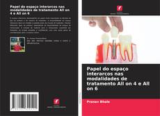 Bookcover of Papel do espaço interarcos nas modalidades de tratamento All on 4 e All on 6