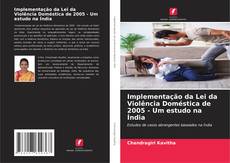 Capa do livro de Implementação da Lei da Violência Doméstica de 2005 - Um estudo na Índia 