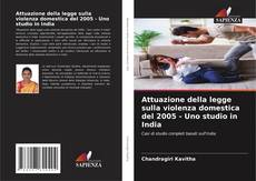 Bookcover of Attuazione della legge sulla violenza domestica del 2005 - Uno studio in India
