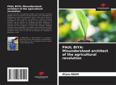 Bookcover of PAUL BIYA: Misunderstood architect of the agricultural revolution