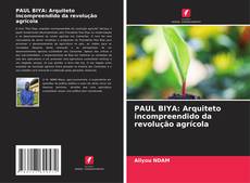 Buchcover von PAUL BIYA: Arquiteto incompreendido da revolução agrícola