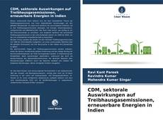 Bookcover of CDM, sektorale Auswirkungen auf Treibhausgasemissionen, erneuerbare Energien in Indien