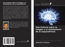 Una historia sobre la imagen y el metabolismo de la esquizofrenia kitap kapağı