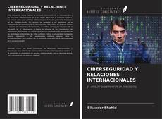 Bookcover of CIBERSEGURIDAD Y RELACIONES INTERNACIONALES