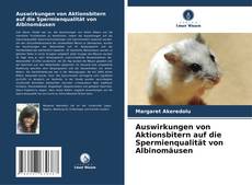 Bookcover of Auswirkungen von Aktionsbitern auf die Spermienqualität von Albinomäusen