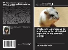 Обложка Efectos de los amargos de acción sobre la calidad del esperma de los ratones albinos
