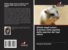 Capa do livro de Effetti degli amari d'azione sulla qualità dello sperma dei topi albini 