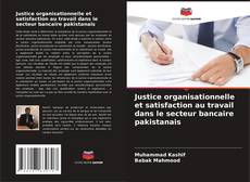 Bookcover of Justice organisationnelle et satisfaction au travail dans le secteur bancaire pakistanais