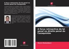 Portada del libro de A força retroactiva da lei penal no direito penal do Cazaquistão