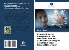 Integration von Passphrasen als Mechanismus zur Authentifizierung im elektronischen Geschäftsverkehr kitap kapağı