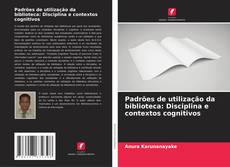 Bookcover of Padrões de utilização da biblioteca: Disciplina e contextos cognitivos