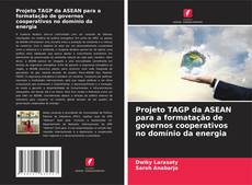 Couverture de Projeto TAGP da ASEAN para a formatação de governos cooperativos no domínio da energia