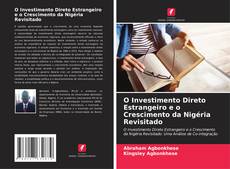 Bookcover of O Investimento Direto Estrangeiro e o Crescimento da Nigéria Revisitado