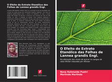 Capa do livro de O Efeito do Extrato Etanólico das Folhas de Lannea grandis Engl. 