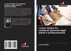 Bookcover of I nuovi media tra contenuti generati dagli utenti e professionalità