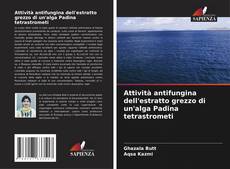 Bookcover of Attività antifungina dell'estratto grezzo di un'alga Padina tetrastrometi
