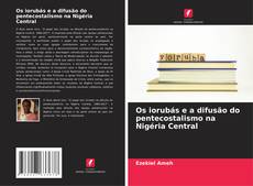 Bookcover of Os iorubás e a difusão do pentecostalismo na Nigéria Central