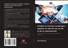 Buchcover von Combler la fracture numérique : explorer le rôle de l'IA, du ML et de la cybersécurité