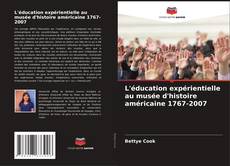L'éducation expérientielle au musée d'histoire américaine 1767-2007 kitap kapağı
