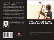Couverture de ASPECTS SPÉCIFIQUES DE L'ART MINIATURE OUZBEK
