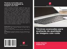 Capa do livro de Técnicas avançadas para avaliação da qualidade de imagens com ruído 