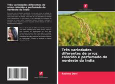 Capa do livro de Três variedades diferentes de arroz colorido e perfumado do nordeste da Índia 