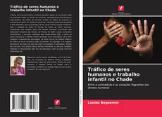 Copertina di Tráfico de seres humanos e trabalho infantil no Chade