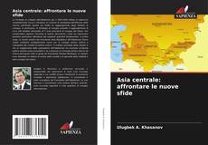 Capa do livro de Asia centrale: affrontare le nuove sfide 