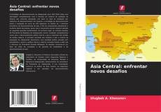 Couverture de Ásia Central: enfrentar novos desafios