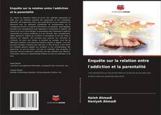 Bookcover of Enquête sur la relation entre l'addiction et la parentalité