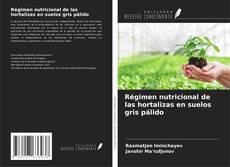 Обложка Régimen nutricional de las hortalizas en suelos gris pálido