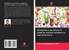 Bookcover of Esculpindo o seu futuro: O papel da nutrição saudável na boa forma física