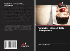 Bookcover of Probiotici, siero di latte , integratore