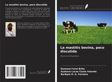 Bookcover of La mastitis bovina, poco discutida