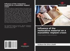Bookcover of Influence of the restorative material on a monolithic implant crown