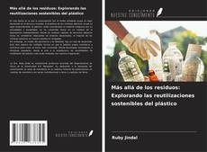 Bookcover of Más allá de los residuos: Explorando las reutilizaciones sostenibles del plástico