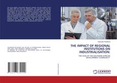 Couverture de THE IMPACT OF REGIONAL INSTITUTIONS ON INDUSTRIALISATION: