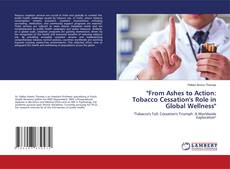 "From Ashes to Action: Tobacco Cessation's Role in Global Wellness" kitap kapağı