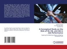 Bookcover of A Conceptual Study on the Role of IQ, EQ, and AQ in Job Performance