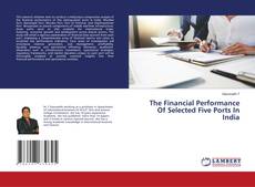 The Financial Performance Of Selected Five Ports In India kitap kapağı