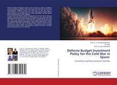 Capa do livro de Defense Budget Investment Policy for the Cold War in Space: 