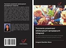 Copertina di Tworzenie przestrzeni edukacyjnych sprzyjających integracji