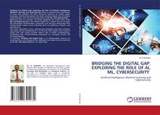 Bookcover of BRIDGING THE DIGITAL GAP: EXPLORING THE ROLE OF AI, ML, CYBERSECURITY