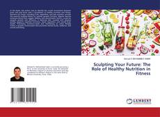 Sculpting Your Future: The Role of Healthy Nutrition in Fitness kitap kapağı