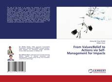 Bookcover of From Values/Belief to Actions via Self-Management for Impacts