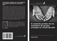 Buchcover von El estatuto jurídico de los miembros de grupos armados en virtud del DIH